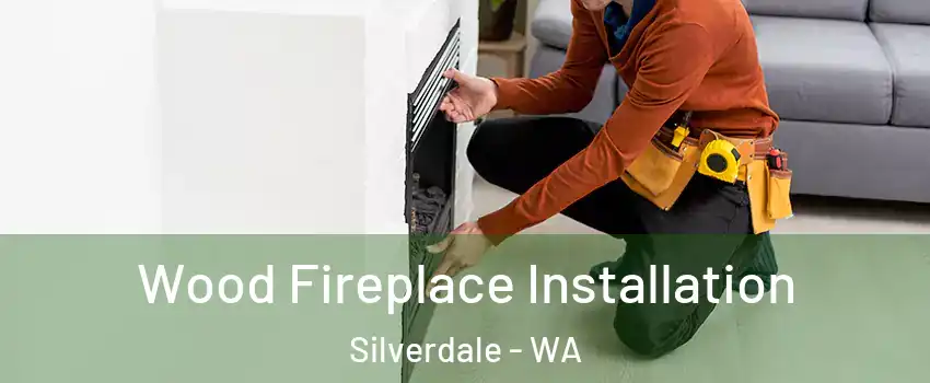  Wood Fireplace Installation Silverdale - WA