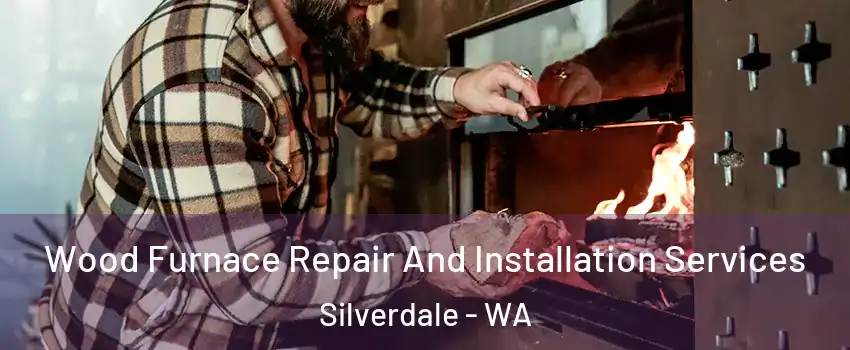  Wood Furnace Repair And Installation Services Silverdale - WA
